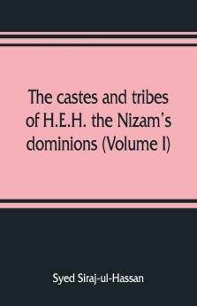 The Castes And Tribes Of H.E.H. The Nizam'S Dominions (Volume I)