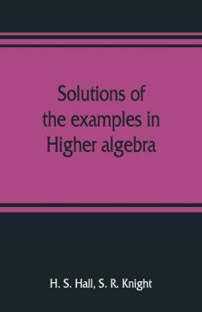 Solutions Of The Examples In Higher Algebra