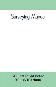 Surveying manual; a manual of field and office methods for the use of students in surveying