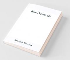 Bihar Peasant Life Being A Discursive Catalogue Of The Surroundings Of The People Of That Province