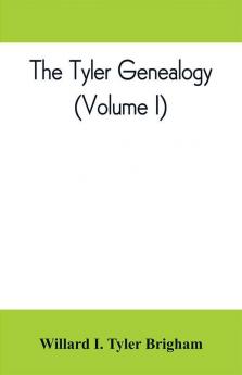 The Tyler genealogy; the descendants of Job Tyler of Andover Massachusetts 1619-1700 (Volume I)