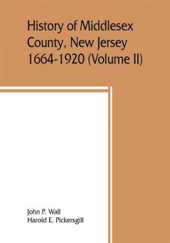 History of Middlesex County New Jersey 1664-1920 (Volume II)