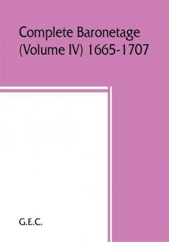 Complete baronetage (Volume IV) 1665-1707