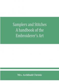 Samplers and Stitches: A handbook of the Embroiderer's Art