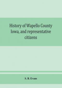 History of Wapello County Iowa and representative citizens