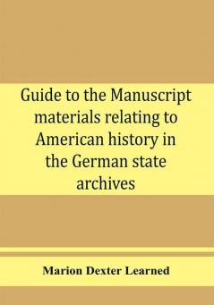 Guide to the manuscript materials relating to American history in the German state archives