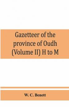 Gazetteer Of The Province Of Oudh (Volume Ii) H To M