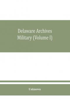 Delaware archives Military (Volume I)