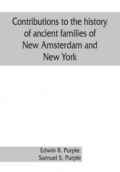 Contributions to the history of ancient families of New Amsterdam and New York