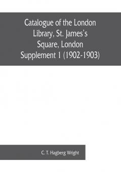 Catalogue of the London Library St. James's Square London : Supplement 1 (1902-1903)