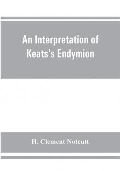 An interpretation of Keats's Endymion