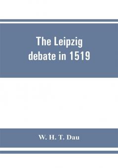 The Leipzig debate in 1519