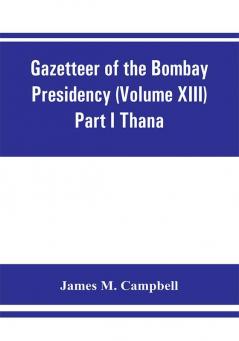 Gazetteer of the Bombay Presidency (Volume XIII) Part I Thana