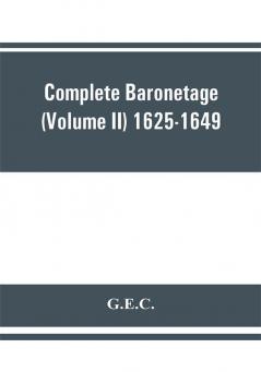 Complete Baronetage (Volume II) 1625-1649