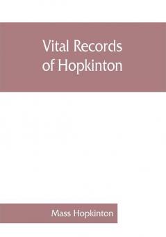 Vital records of Hopkinton Massachusetts to the year 1850