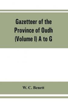 Gazetteer Of The Province Of Oudh (Volume I) A To G
