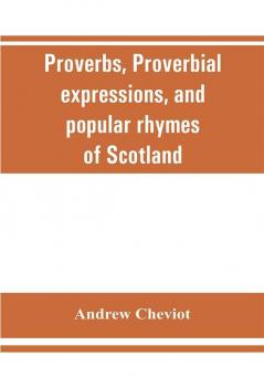 Proverbs proverbial expressions and popular rhymes of Scotland