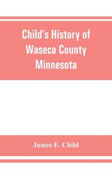 Child's history of Waseca County Minnesota