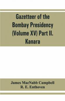 Gazetteer Of The Bombay Presidency (Volume Xv) Part Ii. Kanara