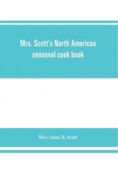 Mrs. Scott's North American seasonal cook book