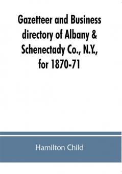 Gazetteer and business directory of Albany & Schenectady Co. N.Y. for 1870-71