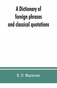 A Dictionary Of Foreign Phrases And Classical Quotations