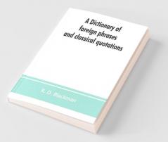 A Dictionary Of Foreign Phrases And Classical Quotations