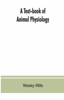 A Text-Book Of Animal Physiology With Introductory Chapters On General Biology And A Full Treatment Of Reproduction For Student Of Human And Comparative (Veterinary) Medicine And Of General Biology