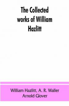 The collected works of William Hazlitt