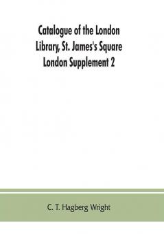 Catalogue of the London Library St. James's Square London