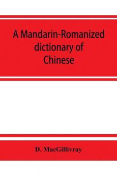 A Mandarin-Romanized dictionary of Chinese with supplement of new terms and phrases now current