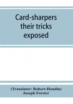 Card-sharpers their tricks exposed or The art of always winning