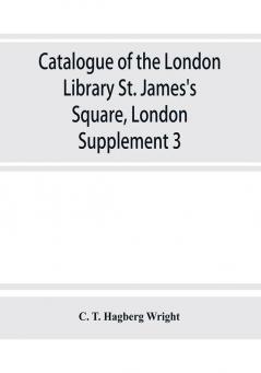 Catalogue of the London Library St. James's Square London : Supplement 3