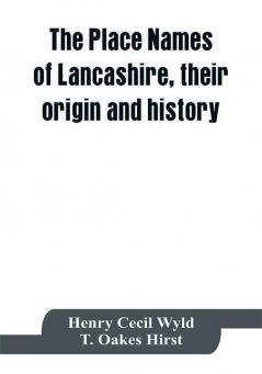 The place names of Lancashire their origin and history