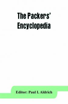 The Packers' encyclopedia; blue book of the American meat packing and allied industries; a hand-book of modern packing house practice a statistical manual of the meat and allied industries and a directory of the meat packing provision sausage manufact