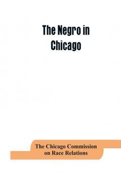 The negro in Chicago; a study of race relations and a race riot