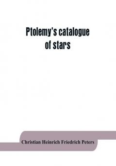 Ptolemy's catalogue of stars: a revision of the Almagest