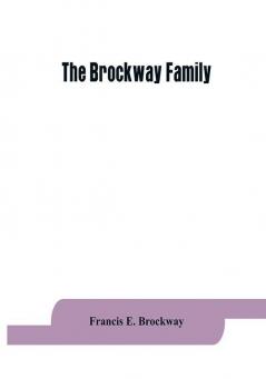 The Brockway family : some records of Wolston Brockway and his descendants