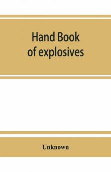 Hand Book Of Explosives; Instructions In The Use Of Explosives For Clearing Land Planting And Cultivating Trees Drainage Ditching Subsoiling And Other Purposes