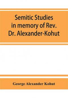 Semitic studies in memory of Rev. Dr. Alexander-Kohut