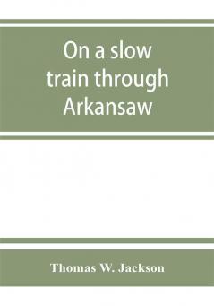 On a slow train through Arkansaw