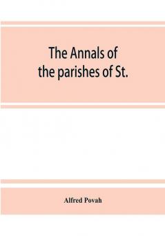 The annals of the parishes of St. Olave Hart Street and Allhallows Staining in the city of London. Ecclesiastically united A.D. 1870