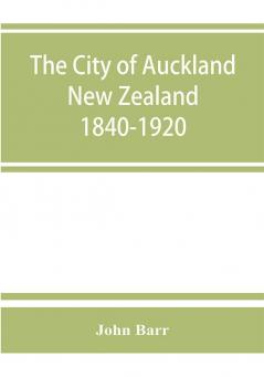 The city of Auckland New Zealand 1840-1920