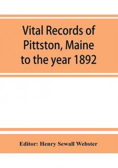 Vital records of Pittston Maine to the year 1892