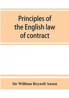 Principles of the English law of contract and of agency in its relation to contract