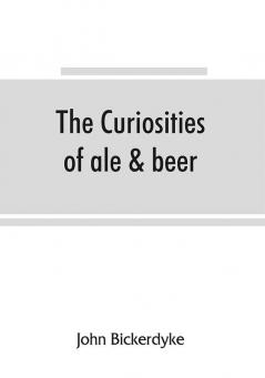 The curiosities of ale & beer