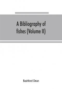 A bibliography of fishes (Volume II)