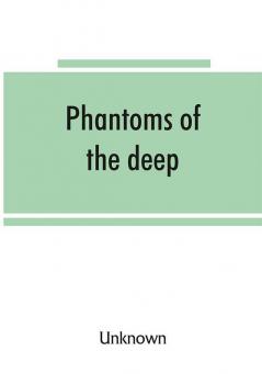 Phantoms of the deep or