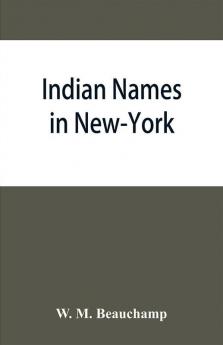 Indian names in New-York with a selection from other states and some Onondaga names of plants etc