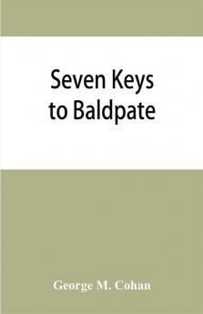 Seven keys to Baldpate; a mysterious melodramatic farce in a prologue two acts and an epilogue